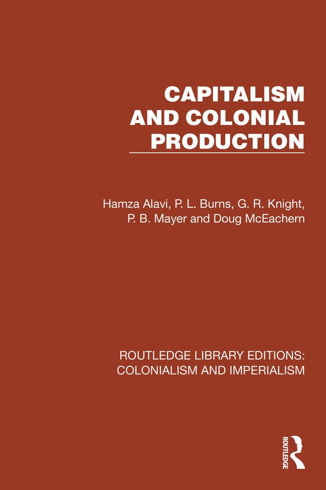 Capitalism and Colonial Production by Doug McEachern, G.R. Knight, Hamza Alavi, P.B. Mayer, P.L. Burns