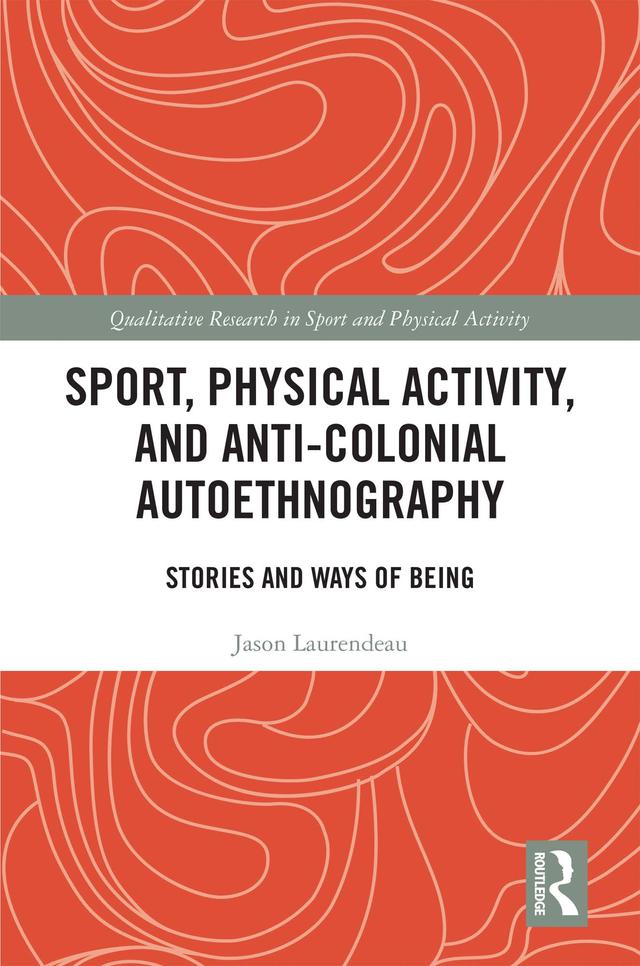 Sport, Physical Activity, and Anti-Colonial Autoethnography by Jason Laurendeau