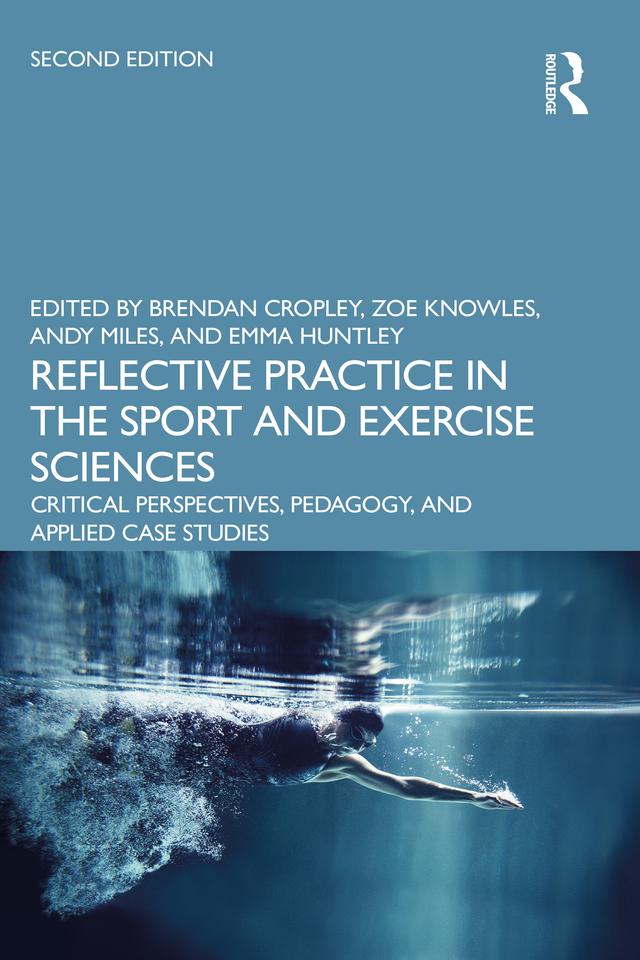 Reflective Practice in the Sport and Exercise Sciences by Andy Miles, Brendan Cropley, Emma Huntley, Zoe Knowles
