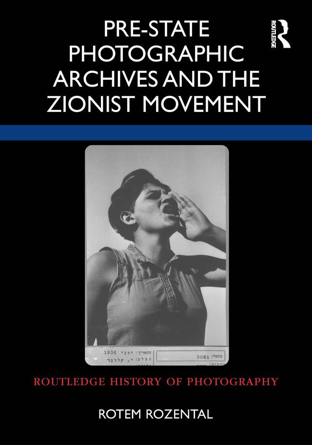 Pre-State Photographic Archives and the Zionist Movement by Rotem Rozental