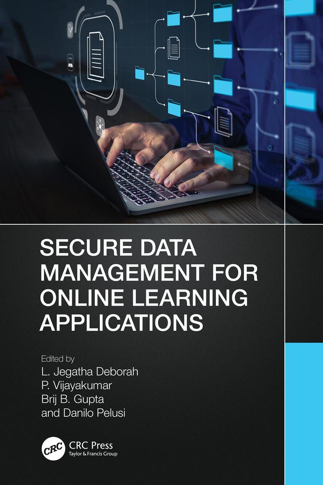 Secure Data Management for Online Learning Applications by Brij B. Gupta, Danilo Pelusi, L. Jegatha Deborah, P. Vijayakumar