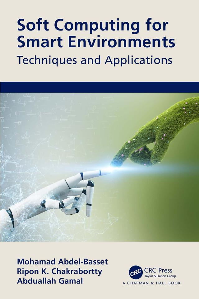 Soft Computing for Smart Environments by Abduallah Gamal, Mohamed Abdel-Basset, Ripon Chakrabortty