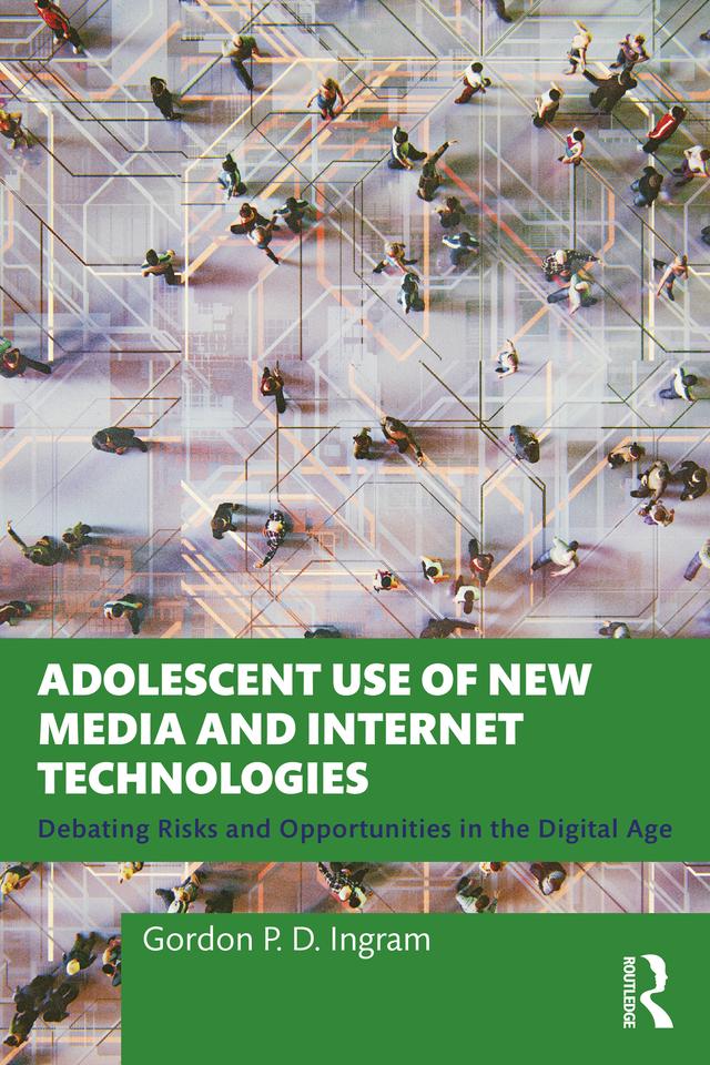 Adolescent Use of New Media and Internet Technologies by Gordon P. D. Ingram