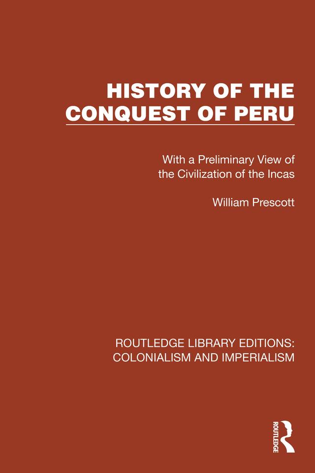 History of the Conquest of Peru by John Foster Kirk, William Prescott