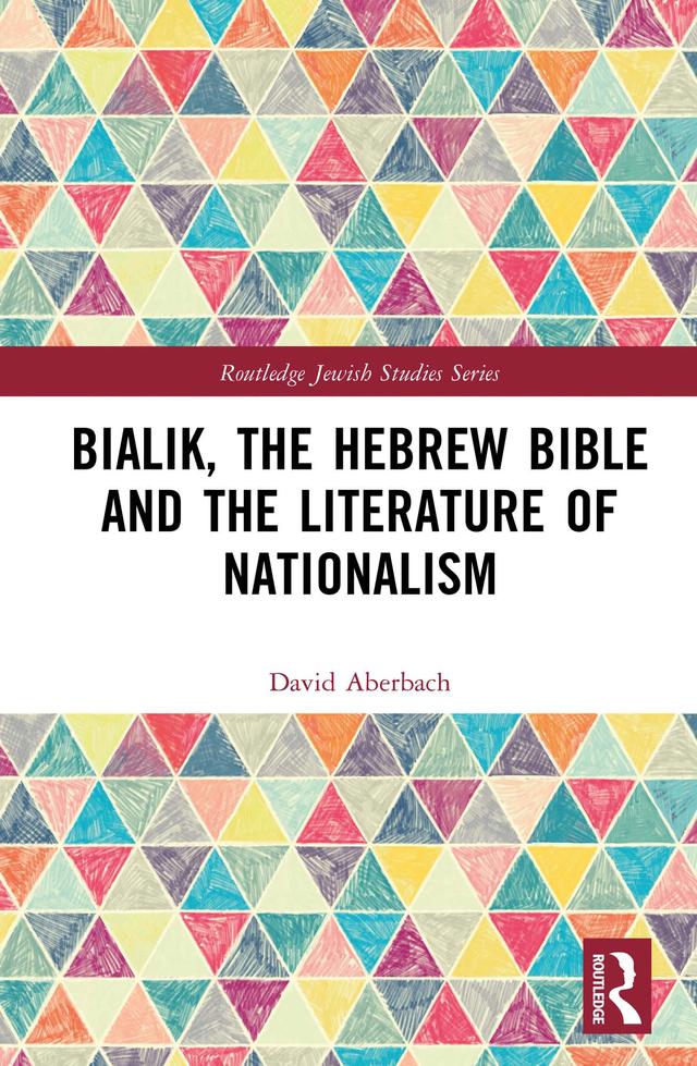 Bialik, the Hebrew Bible and the Literature of Nationalism by David Aberbach