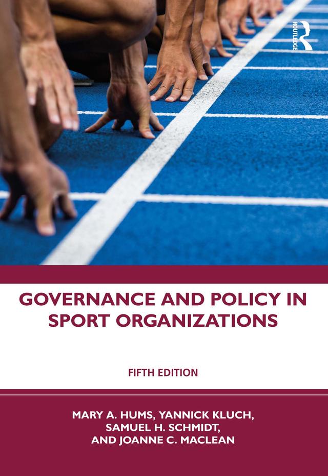 Governance and Policy in Sport Organizations by Joanne C. MacLean, Mary A. Hums, Sam H. Schmidt, Yannick Kluch