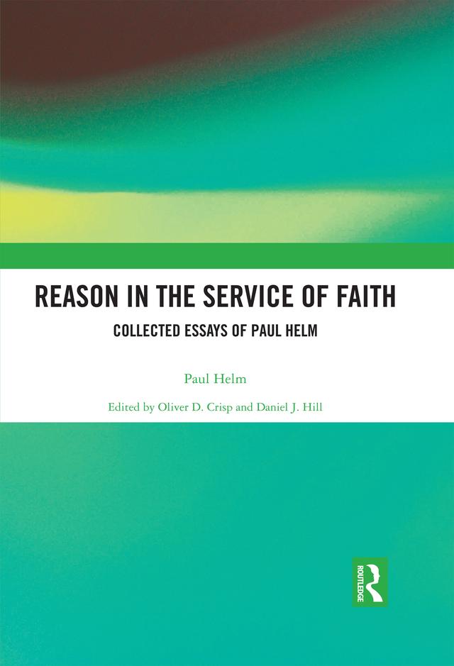 Reason in the Service of Faith by Daniel Hill, Oliver Crisp, Paul Helm