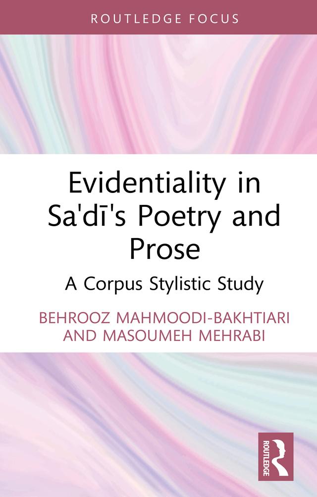 Evidentiality in Sa'di's Poetry and Prose by Behrooz Mahmoodi-Bakhtiari, Masoumeh Mehrabi
