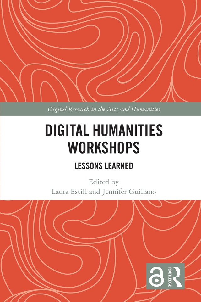 Digital Humanities Workshops by Jennifer Guiliano, Laura Estill