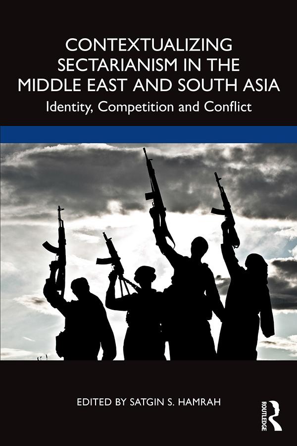 Contextualizing Sectarianism in the Middle East and South Asia by Satgin Hamrah