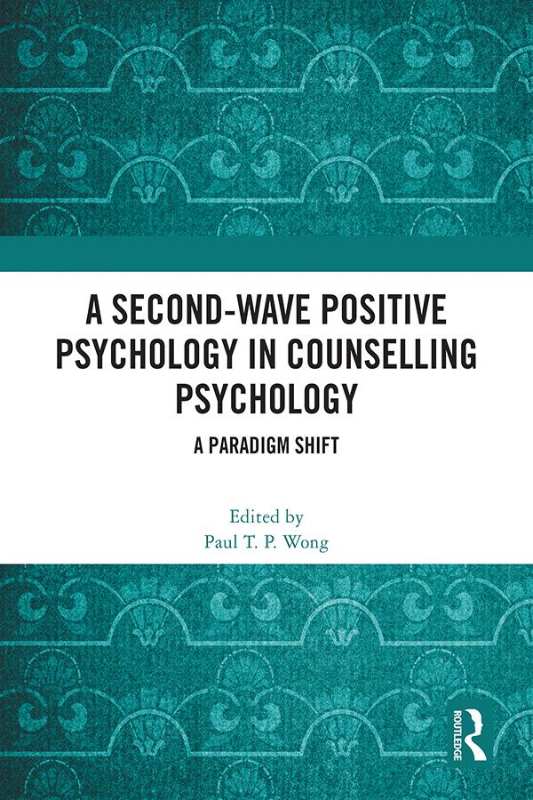 A Second-Wave Positive Psychology in Counselling Psychology by Paul T. P. Wong