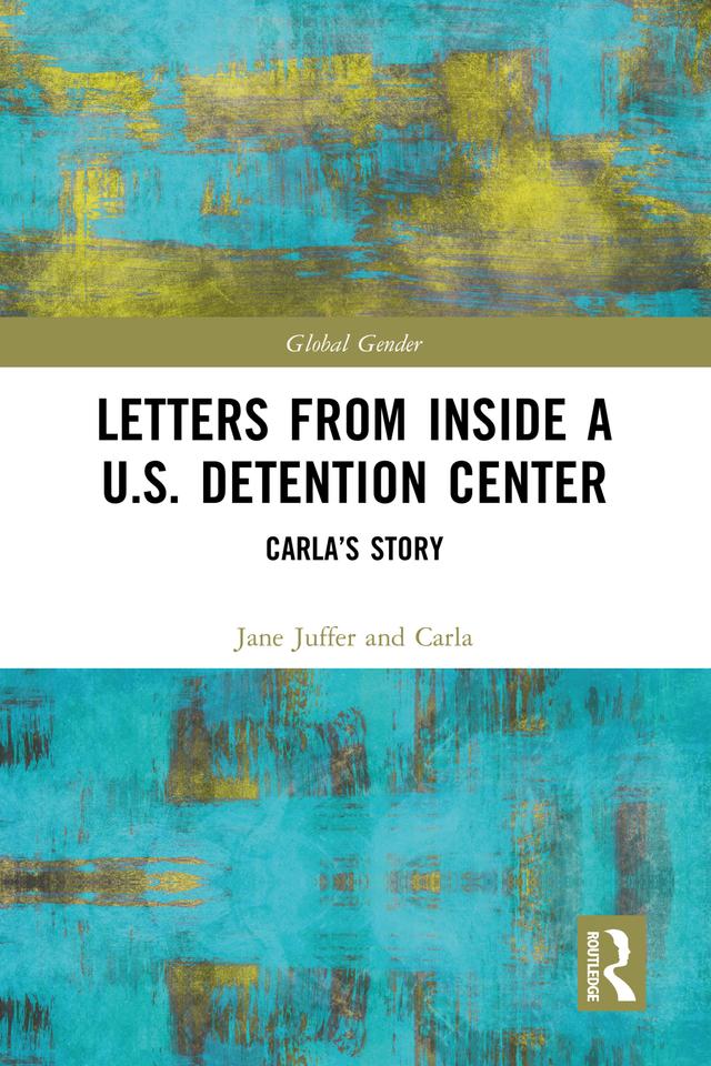 Letters from Inside a U.S. Detention Center by Carla, Jane Juffer