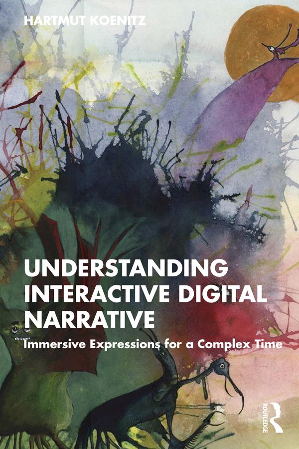 Understanding Interactive Digital Narrative by Hartmut Koenitz