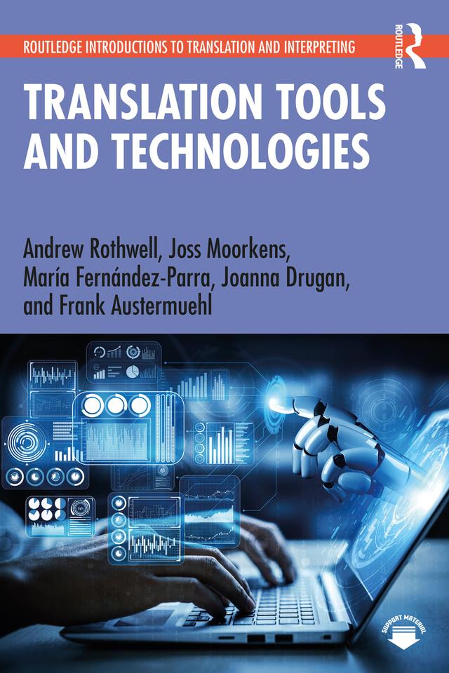 Translation Tools and Technologies by Andrew Rothwell, Frank Austermuehl, Joanna Drugan, Joss Moorkens, María Fernández-Parra