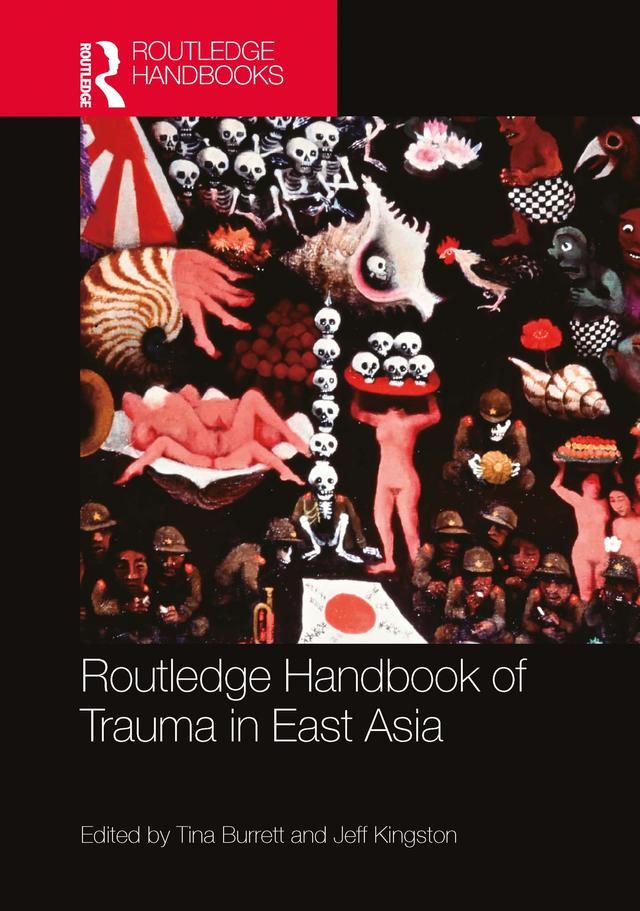 Routledge Handbook of Trauma in East Asia by Jeff Kingston, Tina Burrett