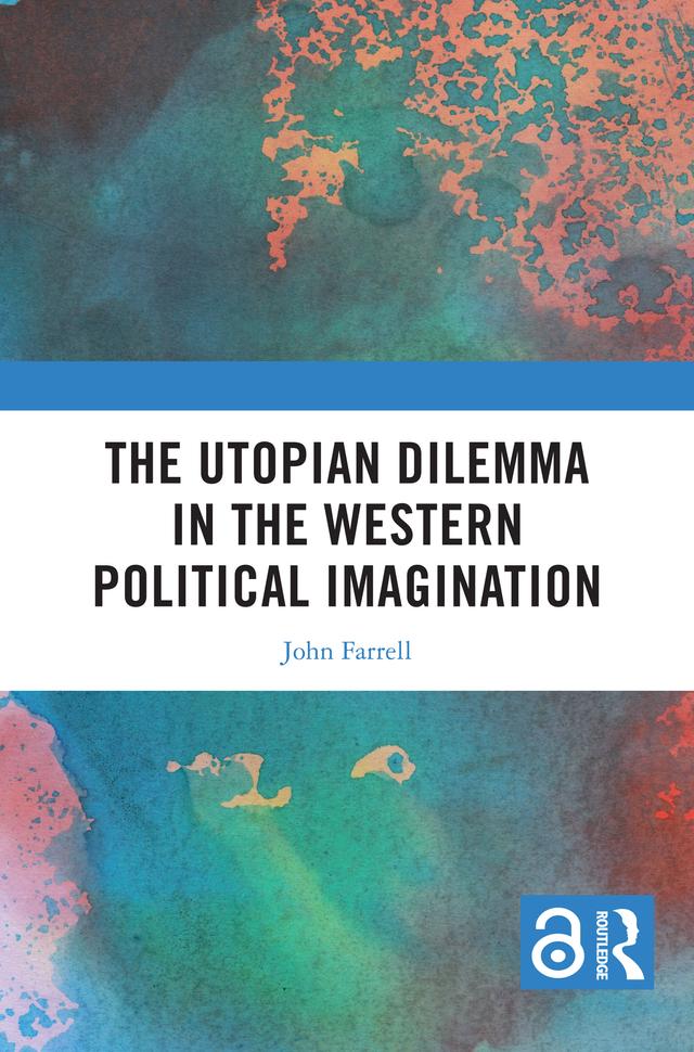 The Utopian Dilemma in the Western Political Imagination by John Farrell