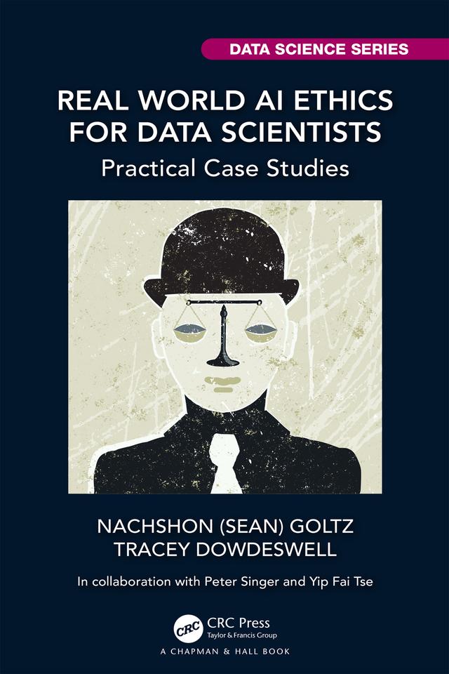 Real World AI Ethics for Data Scientists by Nachshon (Sean) Goltz, Tracey Dowdeswell