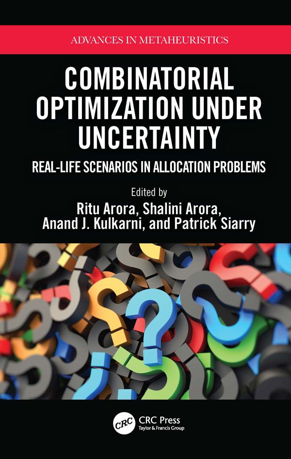 Combinatorial Optimization Under Uncertainty by Anand Kulkarni, Patrick Siarry, Ritu Arora, Shalini Arora