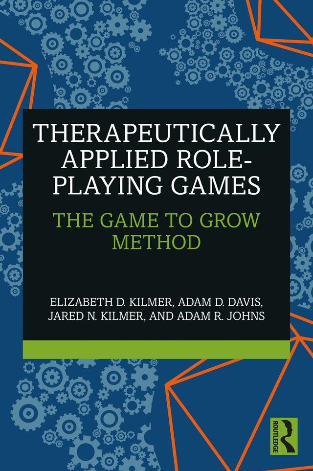 Therapeutically Applied Role-Playing Games by Adam D. Davis, Adam R. Johns, Elizabeth D. Kilmer, Jared N. Kilmer