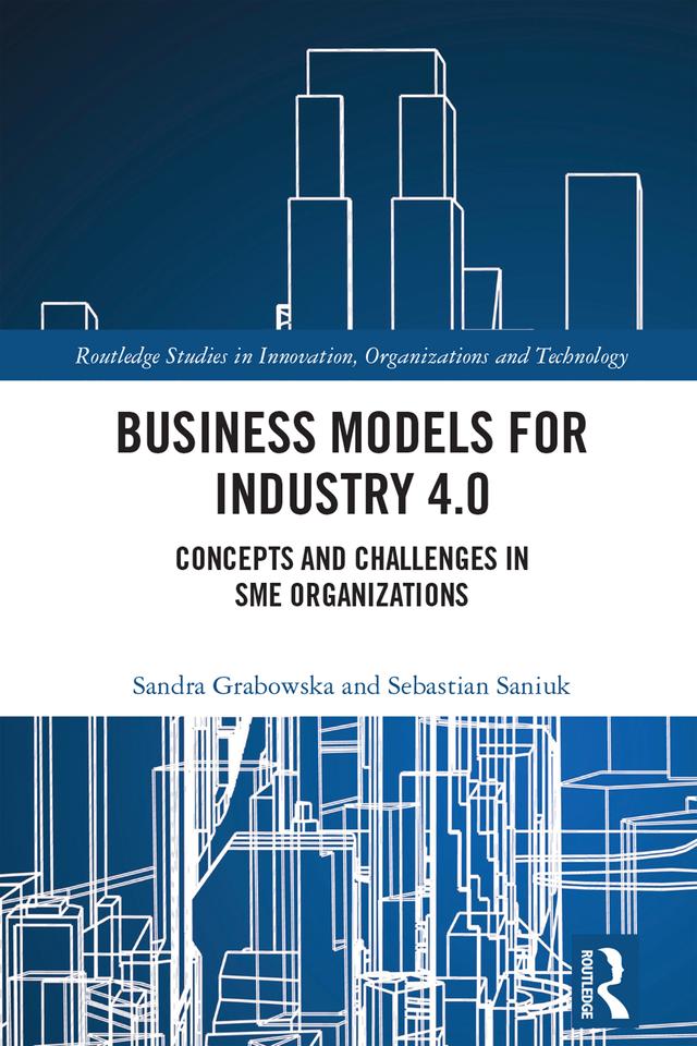 Business Models for Industry 4.0 by Sandra Grabowska, Sebastian Saniuk