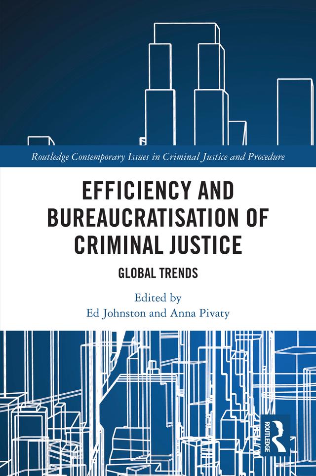 Efficiency and Bureaucratisation of Criminal Justice by Anna Pivaty, Ed Johnston