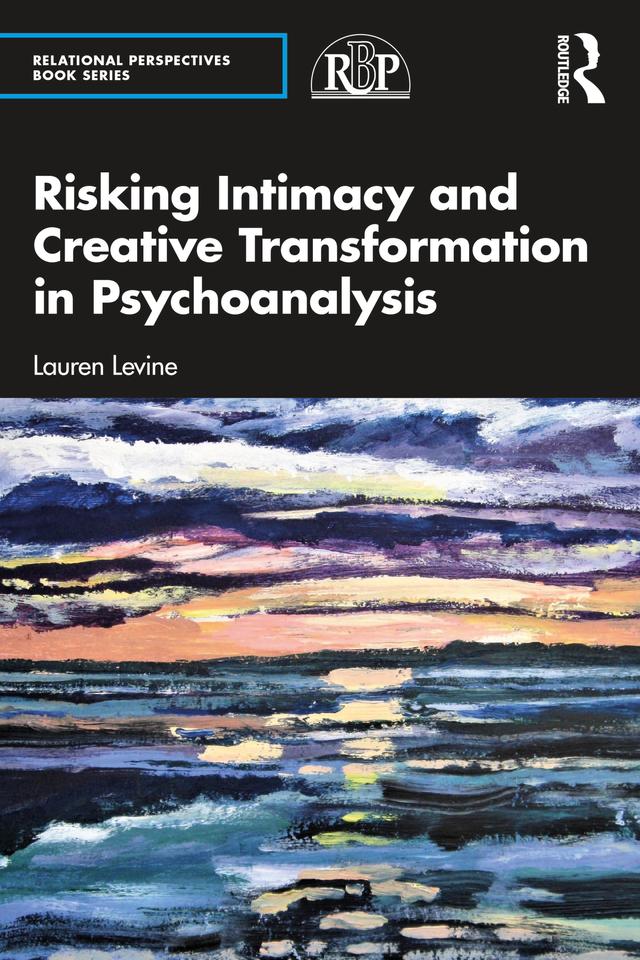 Risking Intimacy and Creative Transformation in Psychoanalysis by Lauren Levine