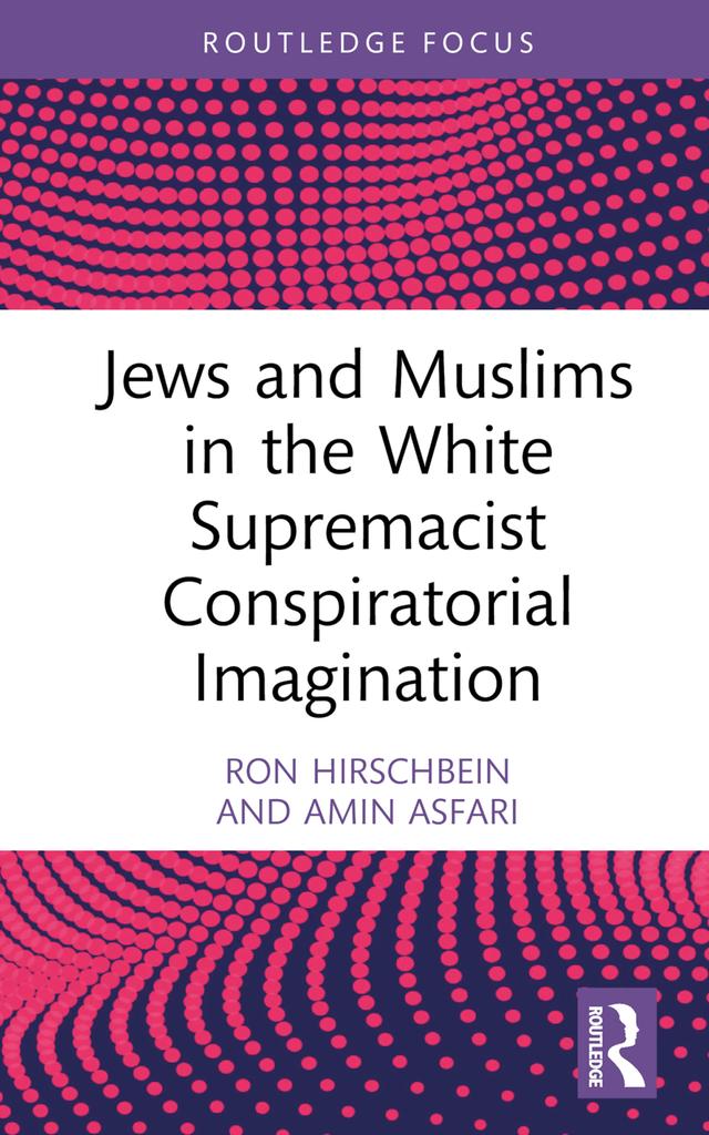 Jews and Muslims in the White Supremacist Conspiratorial Imagination by Amin Asfari, Ron Hirschbein