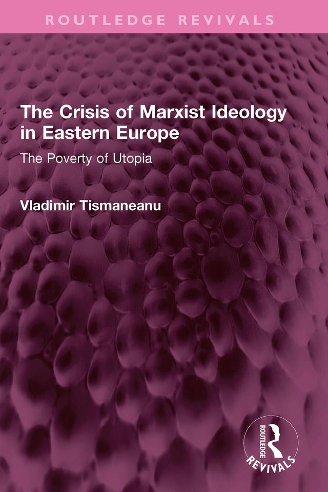 The Crisis of Marxist Ideology in Eastern Europe by Vladimir Tismaneanu