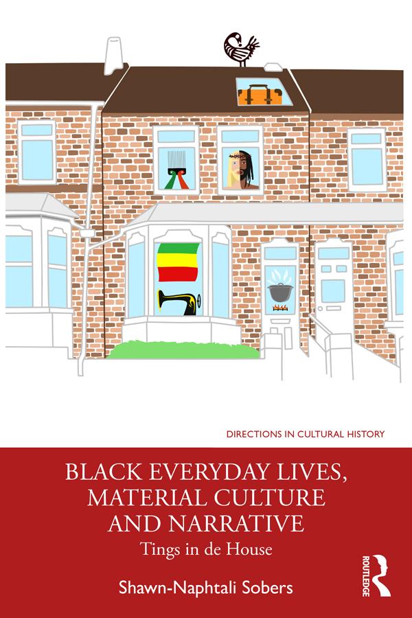 Black Everyday Lives, Material Culture and Narrative by Shawn-Naphtali Sobers
