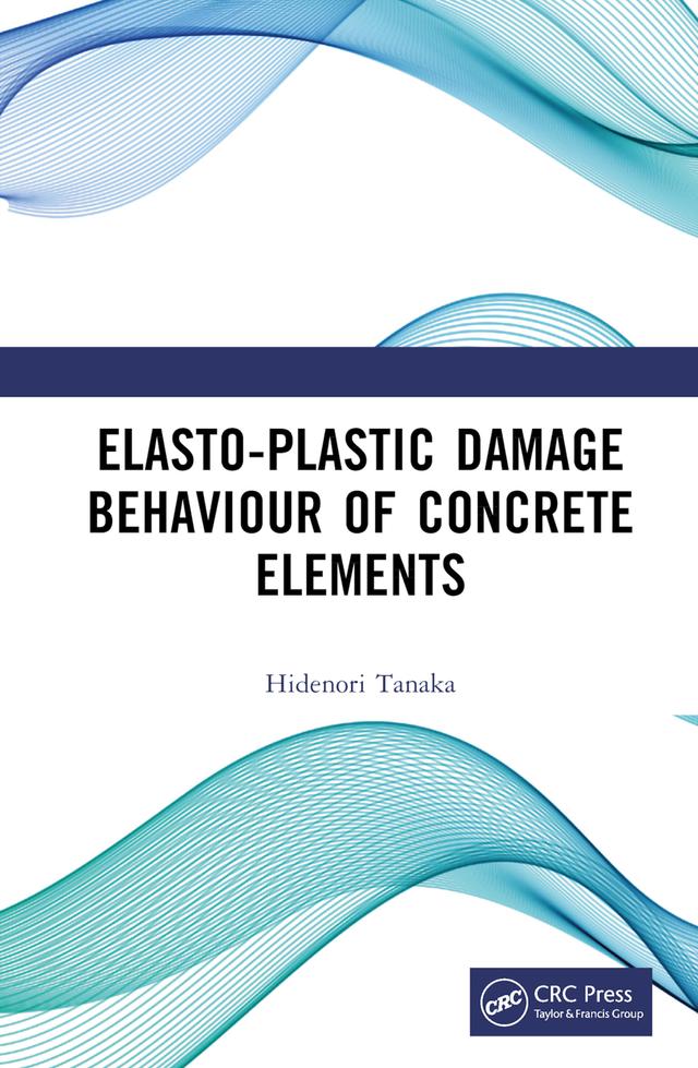 Elasto-Plastic Damage Behaviour of Concrete Elements by Hidenori Tanaka