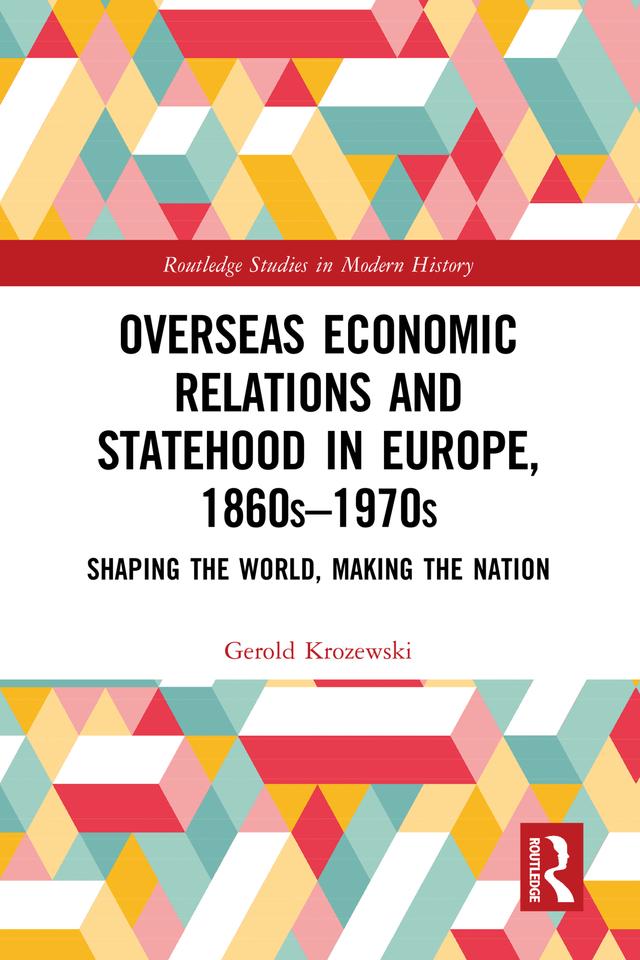 Overseas Economic Relations and Statehood in Europe, 1860s–1970s by Gerold Krozewski