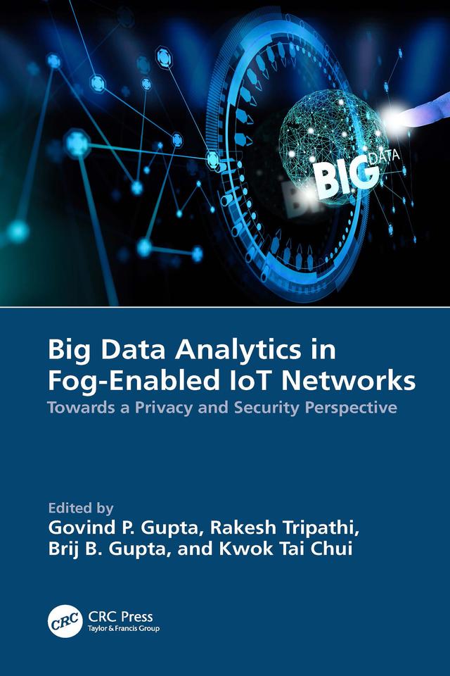 Big Data Analytics in Fog-Enabled IoT Networks by Brij B. Gupta, Govind P. Gupta, Kwok Tai Chui, Rakesh Tripathi