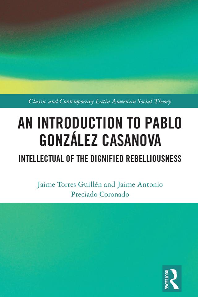 An Introduction to Pablo González Casanova by Jaime Antonio Preciado Coronado, Jaime Torres Guillén