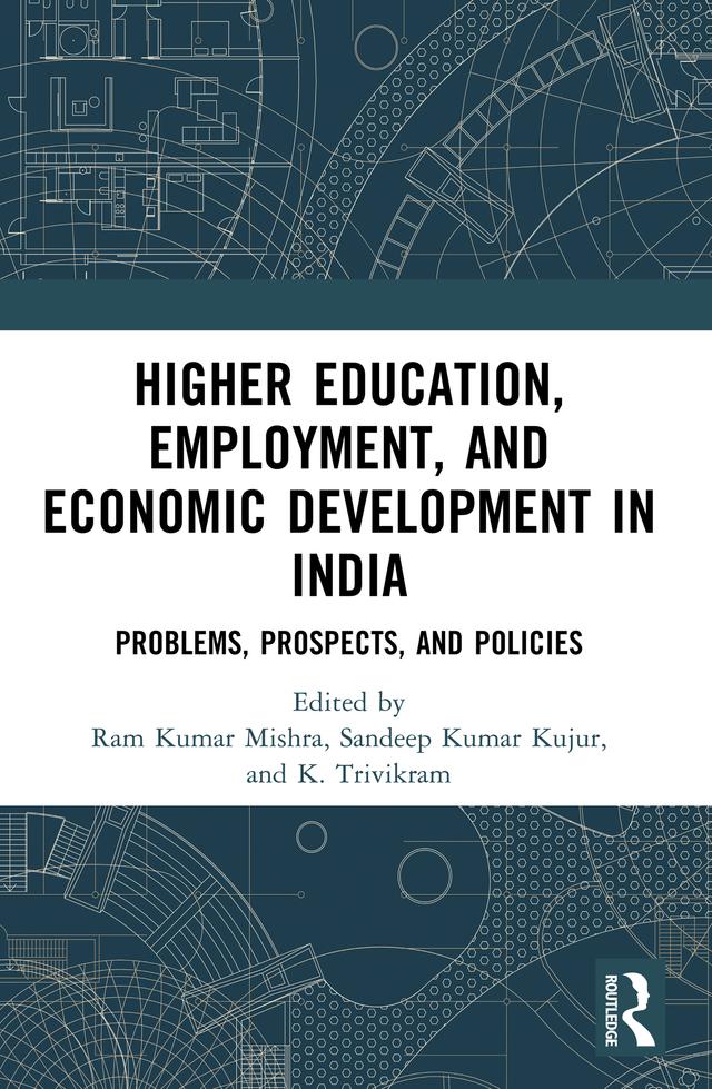 Higher Education, Employment, and Economic Development in India by K. Trivikram, Ram Kumar Mishra, Sandeep Kumar Kujur