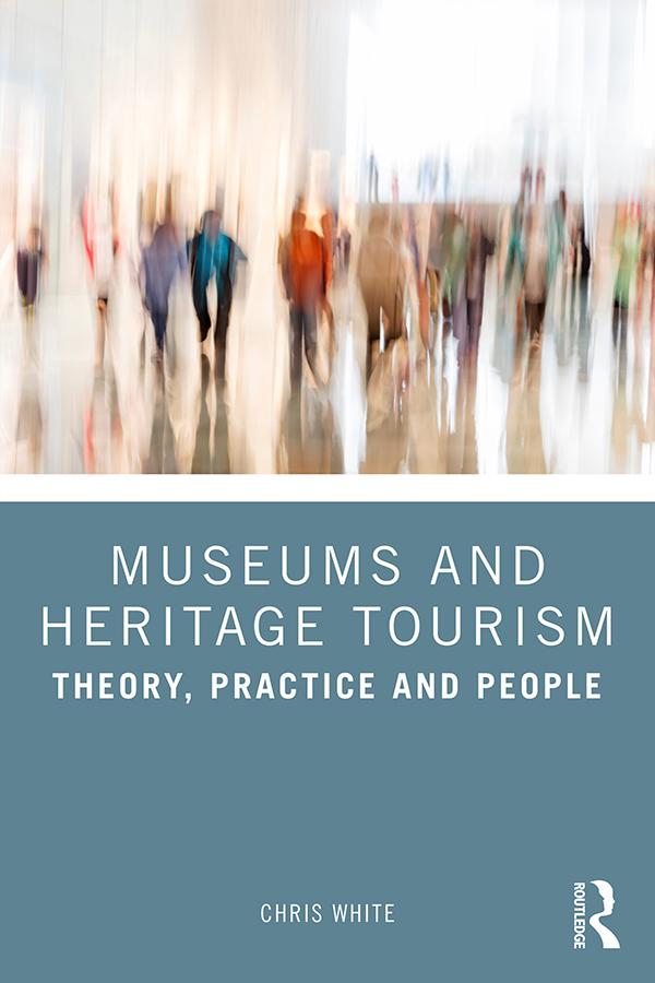 Museums and Heritage Tourism by Chris White