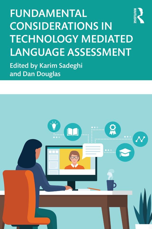 Fundamental Considerations in Technology Mediated Language Assessment by Dan Douglas, Karim Sadeghi