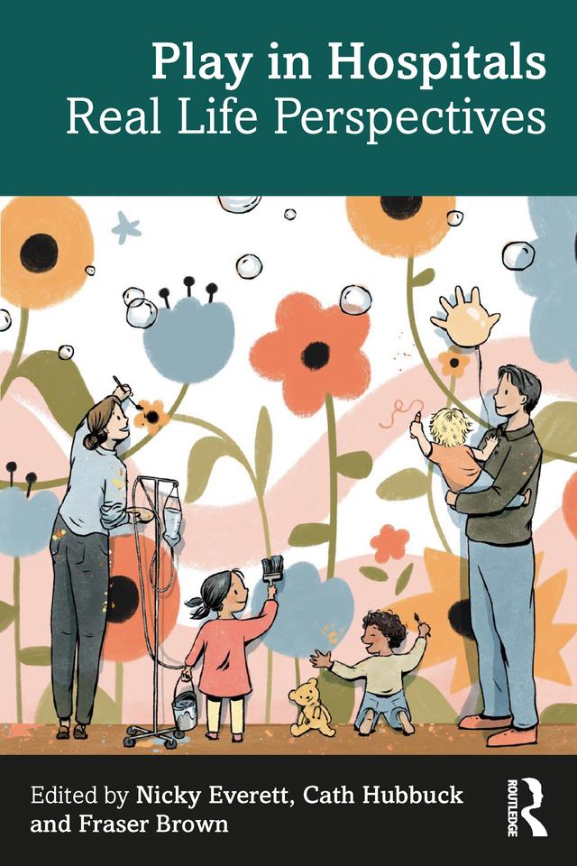Play in Hospitals by Cath Hubbuck, Fraser Brown, Nicky Everett