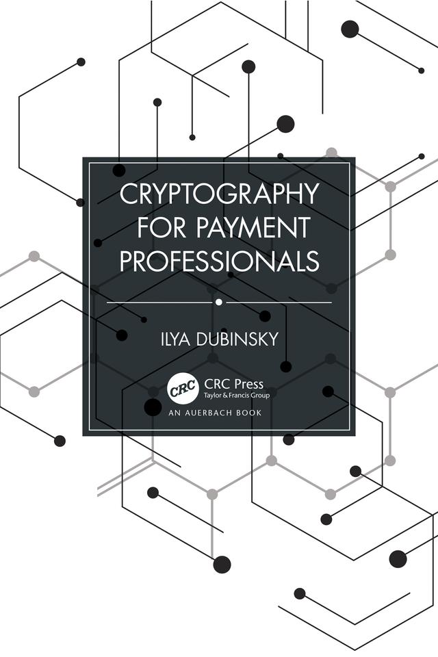 Cryptography for Payment Professionals by Ilya Dubinsky