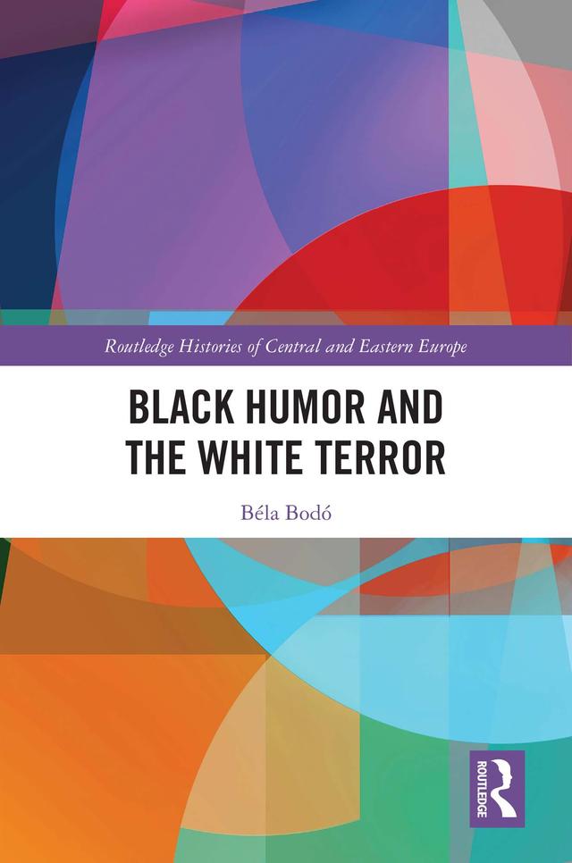 Black Humor and the White Terror by Béla Bodó