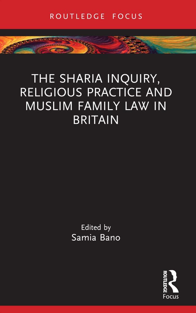The Sharia Inquiry, Religious Practice and Muslim Family Law in Britain by Samia Bano