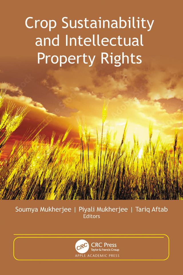 Crop Sustainability and Intellectual Property Rights by Piyali Mukherjee, Soumya Mukherjee, Tariq Aftab