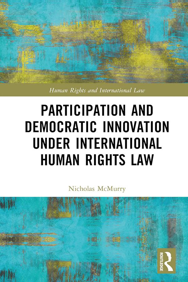 Participation and Democratic Innovation under International Human Rights Law by Nicholas McMurry