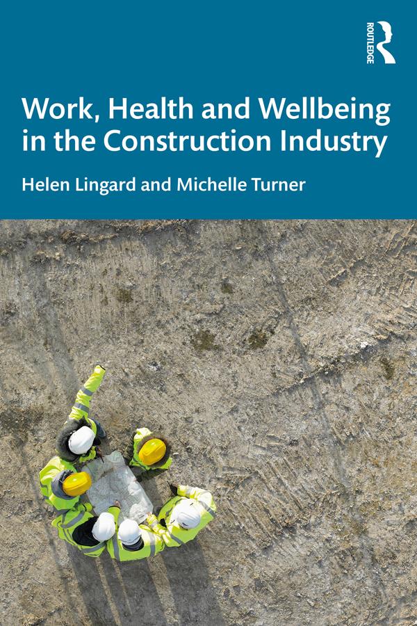 Work, Health and Wellbeing in the Construction Industry by Helen Lingard, Michelle Turner