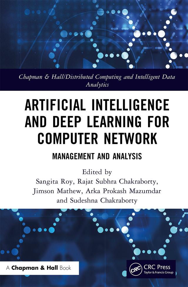 Artificial Intelligence and Deep Learning for Computer Network by Arka Prokash Mazumdar, Jimson Mathew, Rajat Subhra Chakraborty, Sangita Roy, Sudeshna Chakraborty