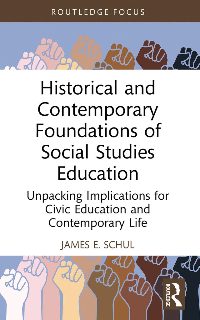 Historical and Contemporary Foundations of Social Studies Education by James E. Schul