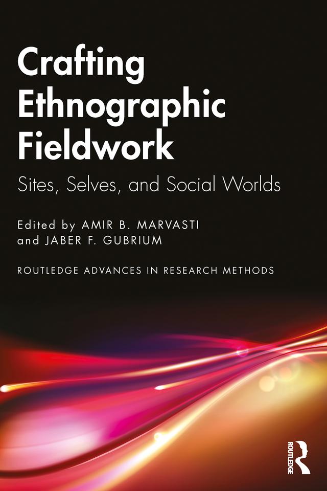Crafting Ethnographic Fieldwork by Amir B. Marvasti, Jaber F. Gubrium