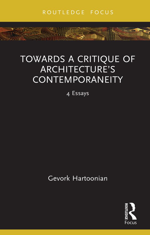 Towards a Critique of Architecture’s Contemporaneity by Gevork Hartoonian