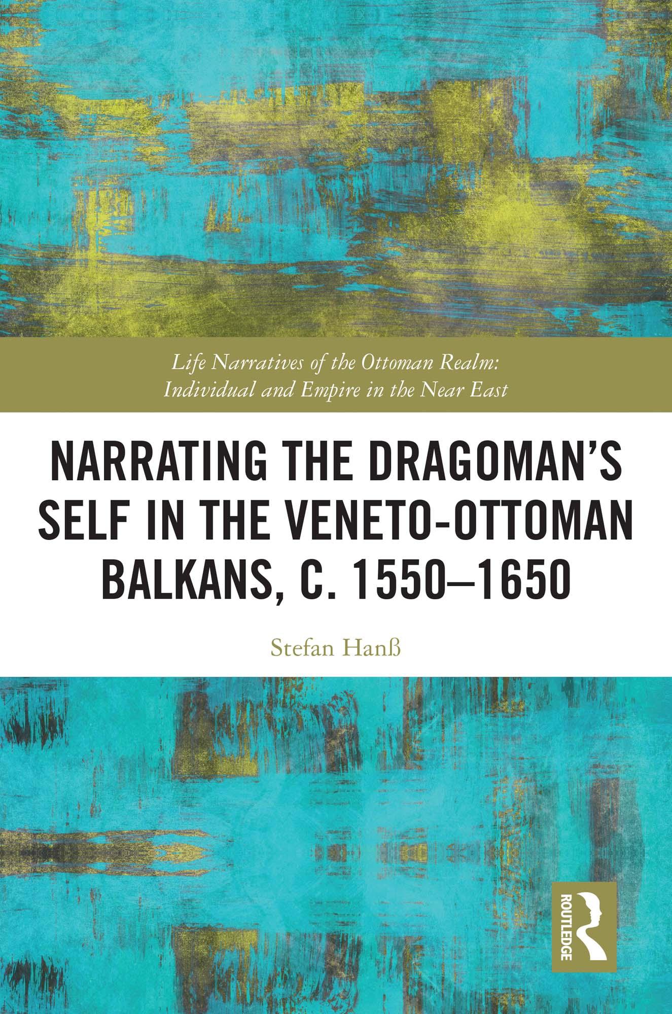 Narrating the Dragoman’s Self in the Veneto-Ottoman Balkans, c. 1550–1650