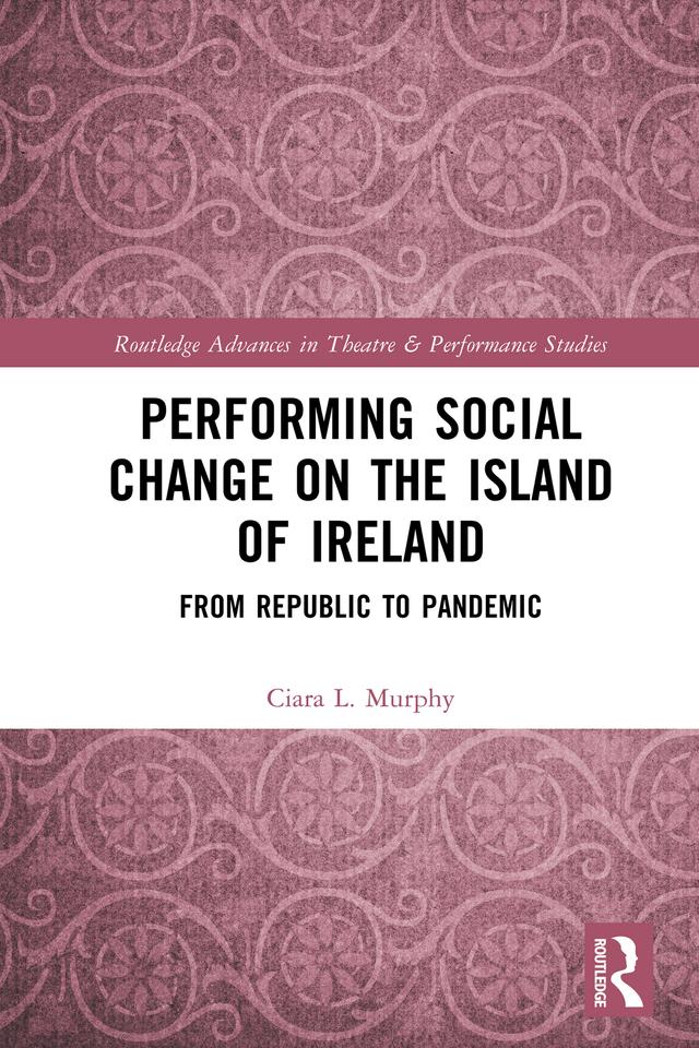 Performing Social Change on the Island of Ireland by Ciara L. Murphy