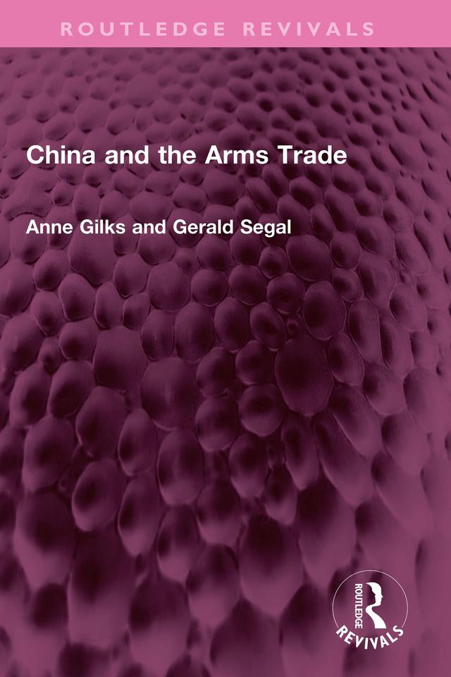 China and the Arms Trade by Anne Gilks, Gerald Segal